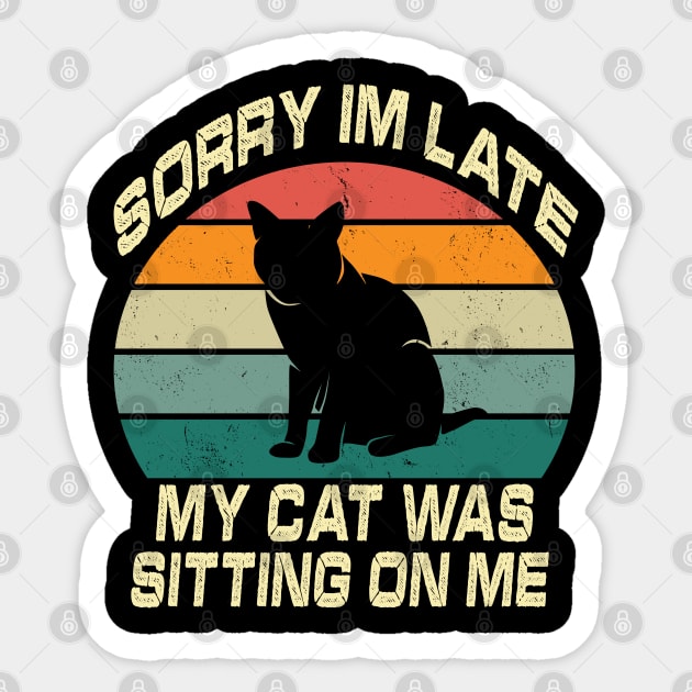 Vintage Sorry Im Late My Cat Was Sitting On Me Sticker by raeex